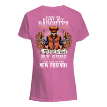 Load image into Gallery viewer, Before You Hurt My Daughter You Need To Know My Guns Just Love Ladies Tee