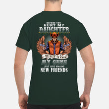 Load image into Gallery viewer, Before You Hurt My Daughter You Need To Know My Guns Just Love Guys Tee