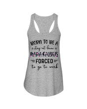 Load image into Gallery viewer, Born To Be A Stay At Home Mamasaurus Forced To Go To Work Ladies Flowy Tank