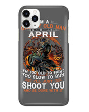 Load image into Gallery viewer, A Grumpy Old Man Was Born In April Will Shoot You For Birthday Gift Phone case