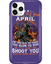 Load image into Gallery viewer, A Grumpy Old Man Was Born In April Will Shoot You For Birthday Gift Phone case