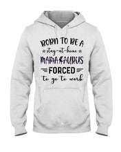 Load image into Gallery viewer, Born To Be A Stay At Home Mamasaurus Forced To Go To Work Hoodie
