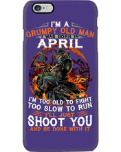 Load image into Gallery viewer, A Grumpy Old Man Was Born In April Will Shoot You For Birthday Gift Phone case