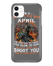 Load image into Gallery viewer, A Grumpy Old Man Was Born In April Will Shoot You For Birthday Gift Phone case