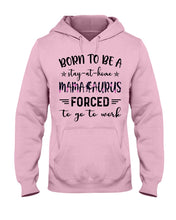 Load image into Gallery viewer, Born To Be A Stay At Home Mamasaurus Forced To Go To Work Hoodie