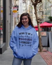 Load image into Gallery viewer, Born To Be A Stay At Home Mamasaurus Forced To Go To Work Hoodie
