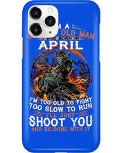 Load image into Gallery viewer, A Grumpy Old Man Was Born In April Will Shoot You For Birthday Gift Phone case