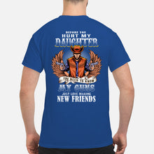 Load image into Gallery viewer, Before You Hurt My Daughter You Need To Know My Guns Just Love Guys Tee
