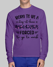 Load image into Gallery viewer, Born To Be A Stay At Home Mamasaurus Forced To Go To Work Unisex Long Sleeve