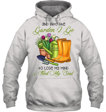 Load image into Gallery viewer, And Into The Garden I Go To Lose My Mind And I Find My Soul Hoodie