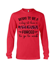 Load image into Gallery viewer, Born To Be A Stay At Home Mamasaurus Forced To Go To Work Unisex Long Sleeve