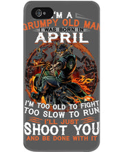 Load image into Gallery viewer, A Grumpy Old Man Was Born In April Will Shoot You For Birthday Gift Phone case
