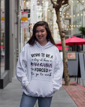 Load image into Gallery viewer, Born To Be A Stay At Home Mamasaurus Forced To Go To Work Hoodie