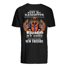 Load image into Gallery viewer, Before You Hurt My Daughter You Need To Know My Guns Just Love Guys Tee