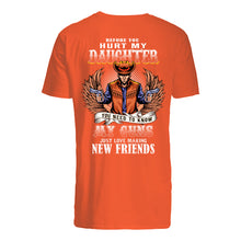 Load image into Gallery viewer, Before You Hurt My Daughter You Need To Know My Guns Just Love Guys Tee