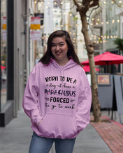 Load image into Gallery viewer, Born To Be A Stay At Home Mamasaurus Forced To Go To Work Hoodie