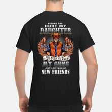 Load image into Gallery viewer, Before You Hurt My Daughter You Need To Know My Guns Just Love Guys Tee