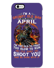 Load image into Gallery viewer, A Grumpy Old Man Was Born In April Will Shoot You For Birthday Gift Phone case