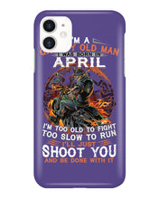 Load image into Gallery viewer, A Grumpy Old Man Was Born In April Will Shoot You For Birthday Gift Phone case