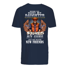 Load image into Gallery viewer, Before You Hurt My Daughter You Need To Know My Guns Just Love Guys Tee