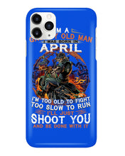 Load image into Gallery viewer, A Grumpy Old Man Was Born In April Will Shoot You For Birthday Gift Phone case