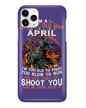 Load image into Gallery viewer, A Grumpy Old Man Was Born In April Will Shoot You For Birthday Gift Phone case