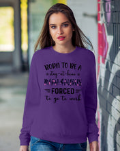 Load image into Gallery viewer, Born To Be A Stay At Home Mamasaurus Forced To Go To Work Sweatshirt