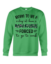 Load image into Gallery viewer, Born To Be A Stay At Home Mamasaurus Forced To Go To Work Sweatshirt