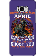 Load image into Gallery viewer, A Grumpy Old Man Was Born In April Will Shoot You For Birthday Gift Phone case