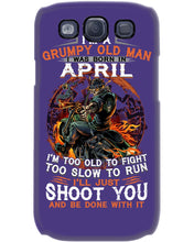 Load image into Gallery viewer, A Grumpy Old Man Was Born In April Will Shoot You For Birthday Gift Phone case