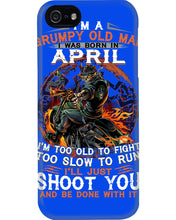Load image into Gallery viewer, A Grumpy Old Man Was Born In April Will Shoot You For Birthday Gift Phone case