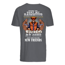 Load image into Gallery viewer, Before You Hurt My Daughter You Need To Know My Guns Just Love Guys Tee