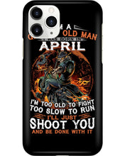 Load image into Gallery viewer, A Grumpy Old Man Was Born In April Will Shoot You For Birthday Gift Phone case