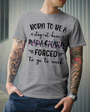Load image into Gallery viewer, Born To Be A Stay At Home Mamasaurus Forced To Go To Work Guys Tee