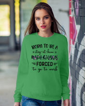 Load image into Gallery viewer, Born To Be A Stay At Home Mamasaurus Forced To Go To Work Sweatshirt