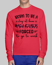 Load image into Gallery viewer, Born To Be A Stay At Home Mamasaurus Forced To Go To Work Unisex Long Sleeve