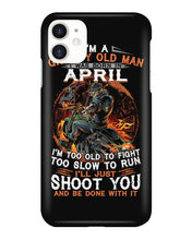 Load image into Gallery viewer, A Grumpy Old Man Was Born In April Will Shoot You For Birthday Gift Phone case