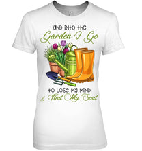 Load image into Gallery viewer, And Into The Garden I Go To Lose My Mind And I Find My Soul Ladies Tee