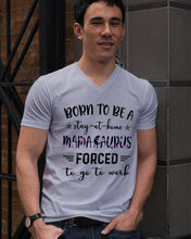 Load image into Gallery viewer, Born To Be A Stay At Home Mamasaurus Forced To Go To Work Guys V-Neck
