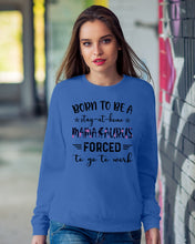 Load image into Gallery viewer, Born To Be A Stay At Home Mamasaurus Forced To Go To Work Sweatshirt