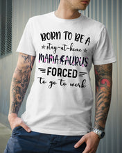 Load image into Gallery viewer, Born To Be A Stay At Home Mamasaurus Forced To Go To Work Guys Tee