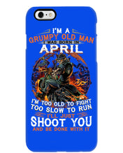 Load image into Gallery viewer, A Grumpy Old Man Was Born In April Will Shoot You For Birthday Gift Phone case