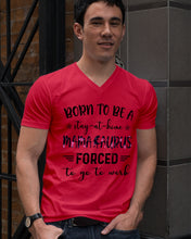 Load image into Gallery viewer, Born To Be A Stay At Home Mamasaurus Forced To Go To Work Guys V-Neck