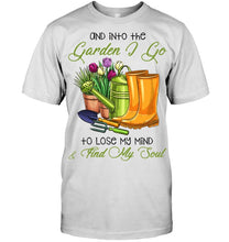 Load image into Gallery viewer, And Into The Garden I Go To Lose My Mind And I Find My Soul Guys Tee