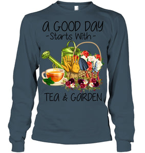 A Good Day Starts With Tea And Garden  Special Custom Design Unisex Long Sleeve