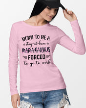 Load image into Gallery viewer, Born To Be A Stay At Home Mamasaurus Forced To Go To Work Unisex Long Sleeve
