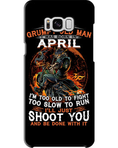A Grumpy Old Man Was Born In April Will Shoot You For Birthday Gift Phone case