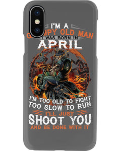 A Grumpy Old Man Was Born In April Will Shoot You For Birthday Gift Phone case