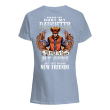 Load image into Gallery viewer, Before You Hurt My Daughter  You Need To Know My Guns Just Love Ladies Tee
