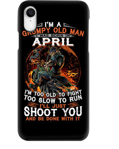 A Grumpy Old Man Was Born In April Will Shoot You For Birthday Gift Phone case